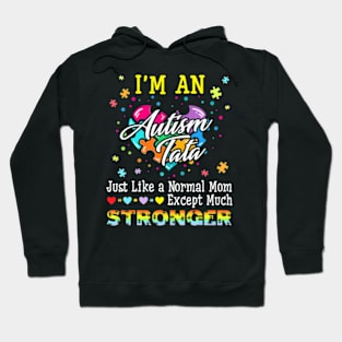 Im Autism Tata Just Like A Normal Tata Except Much Stronger Hoodie